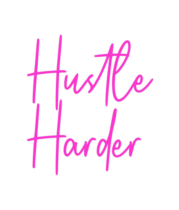 Custom Neon: Hustle
Harder