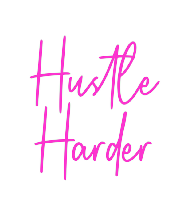 Custom Neon: Hustle
Harder