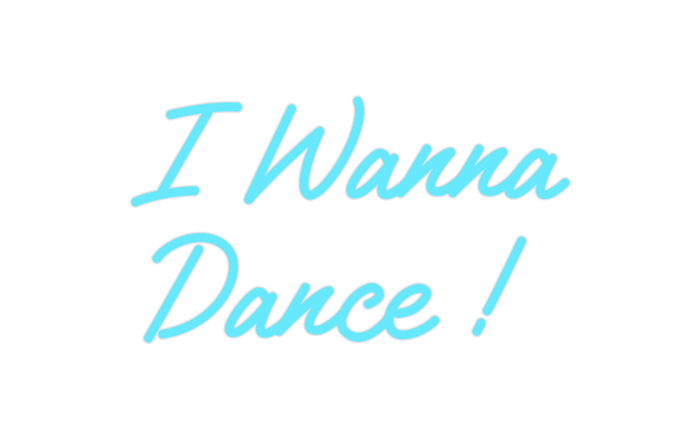 Custom Neon: I Wanna
Dance !