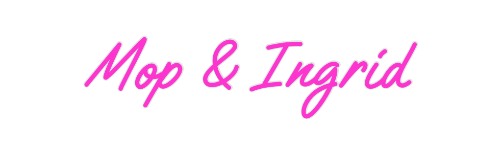 Custom Neon: Mop & Ingrid