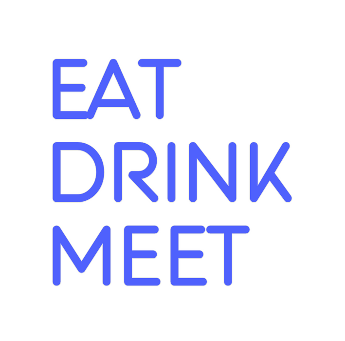 Custom Neon: EAT
DRINK
MEET