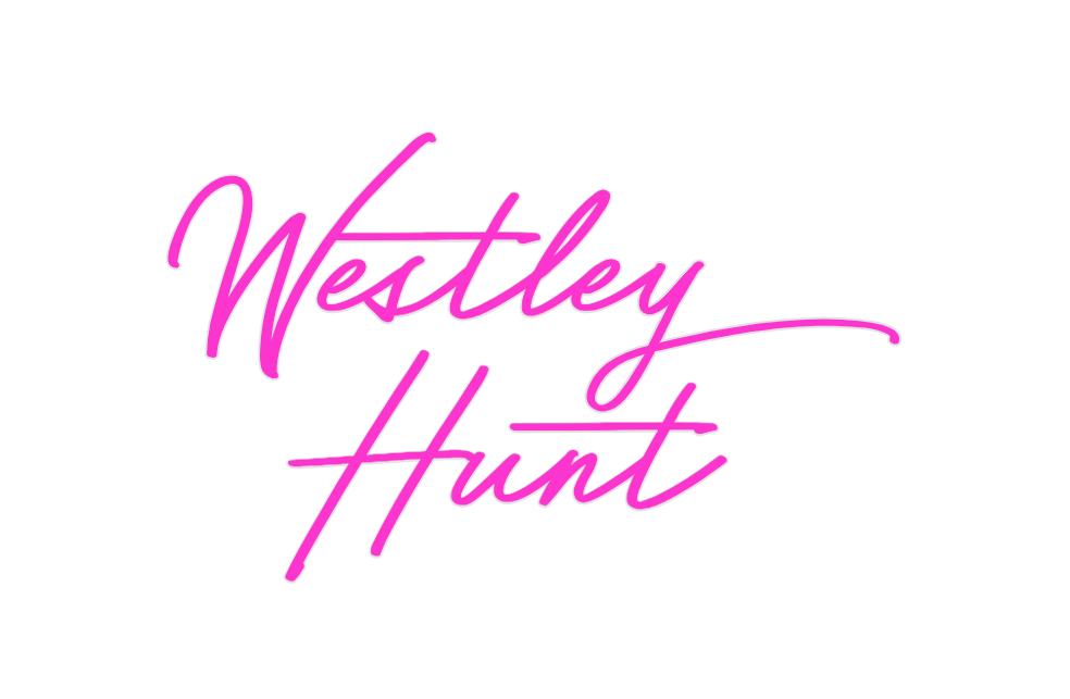 Custom Neon: 
Westley 
Hunt