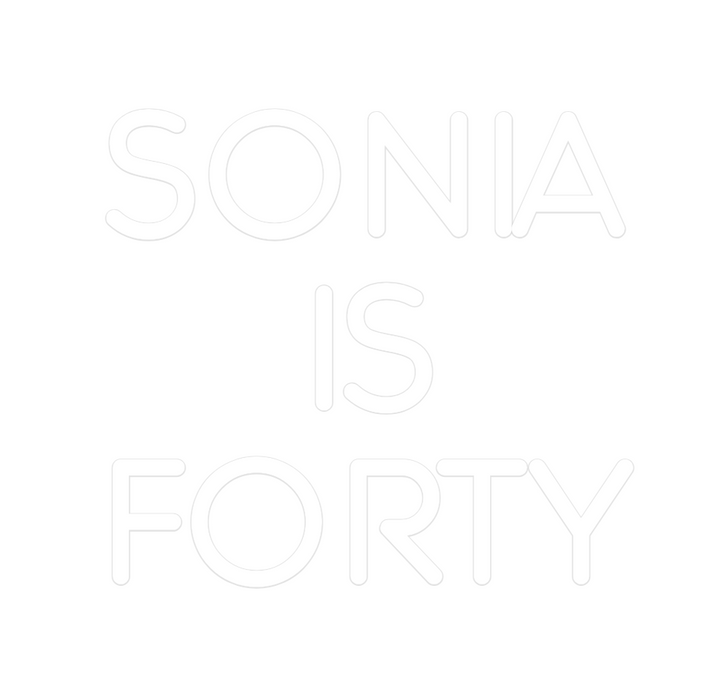 Custom Neon: SONIA 
IS 
FO...