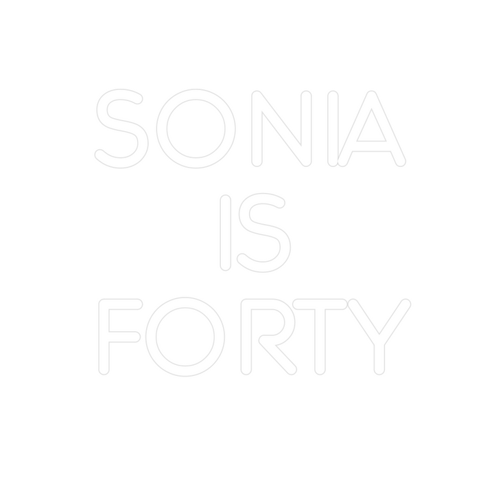 Custom Neon: SONIA
IS
FORTY