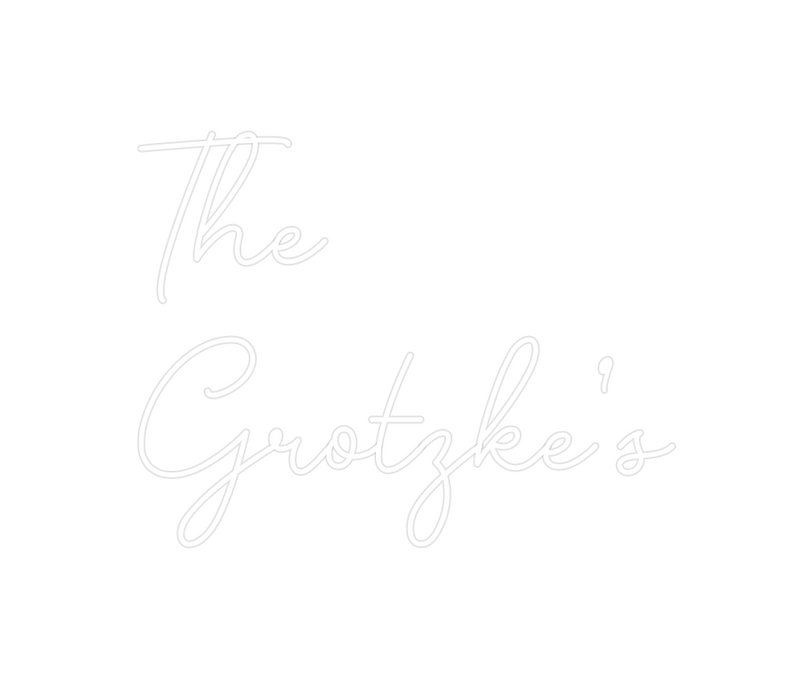 Custom Neon: The
Grotzke’s