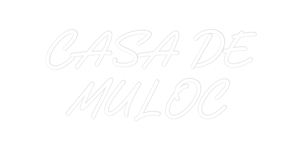 Custom Neon: CASA DE 
MULOC