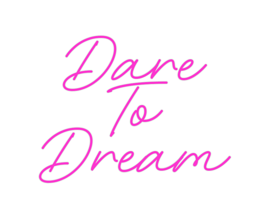 Custom Neon: Dare
To
Dream