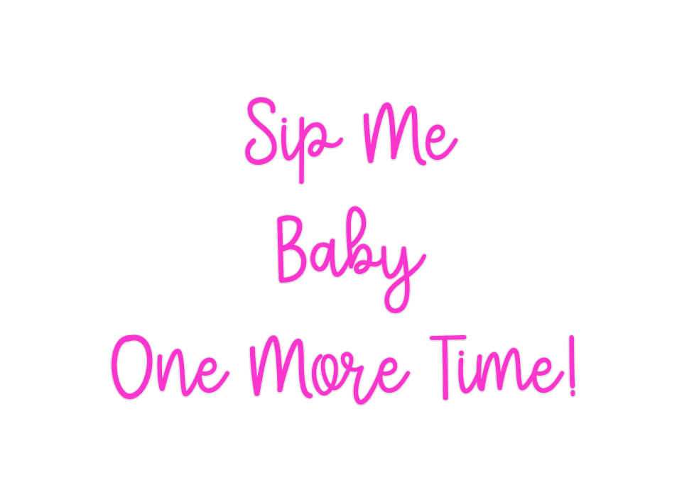 Custom Neon: Sip Me
Baby
O...