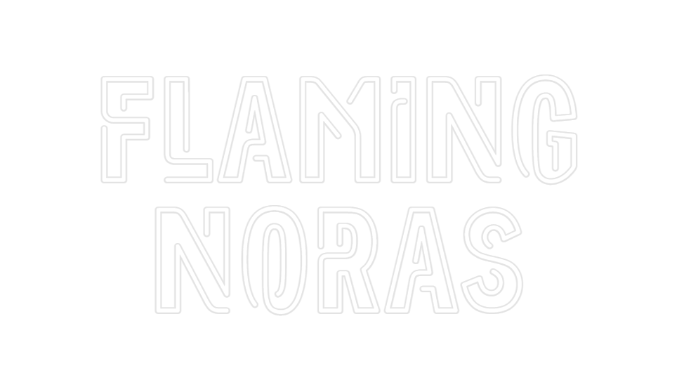 Custom Neon: Flaming 
Noras
