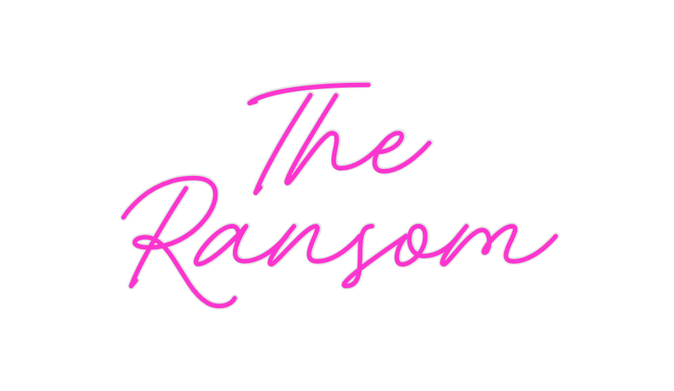 Custom Neon: The
Ransom
