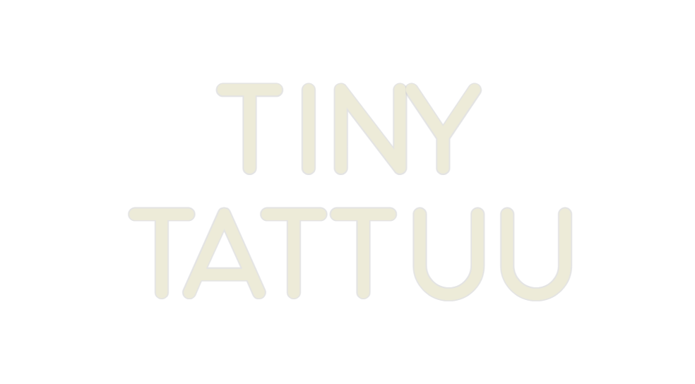 Custom Neon: TINY
 TATTUU