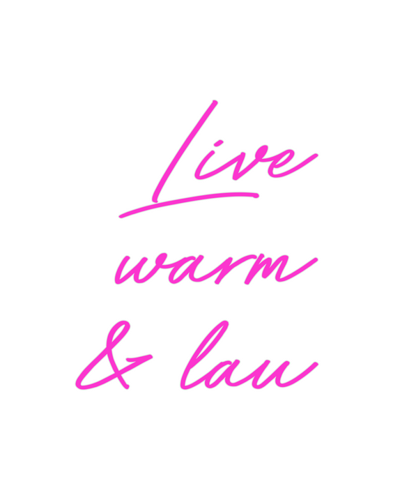 Custom Neon: Live
warm
& lau
