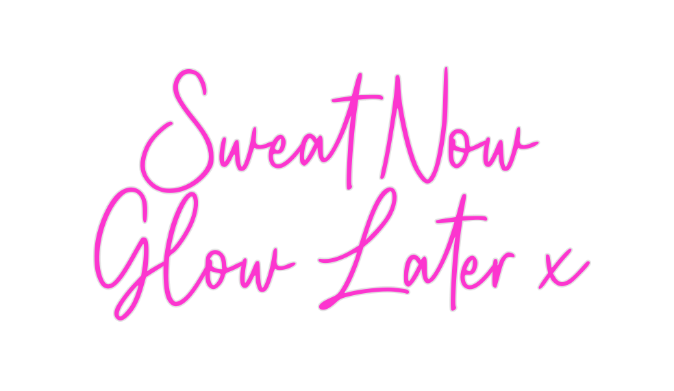 Custom Neon: Sweat Now 
Gl...