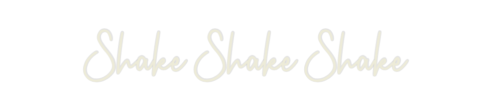Custom Neon: Shake Shake S...