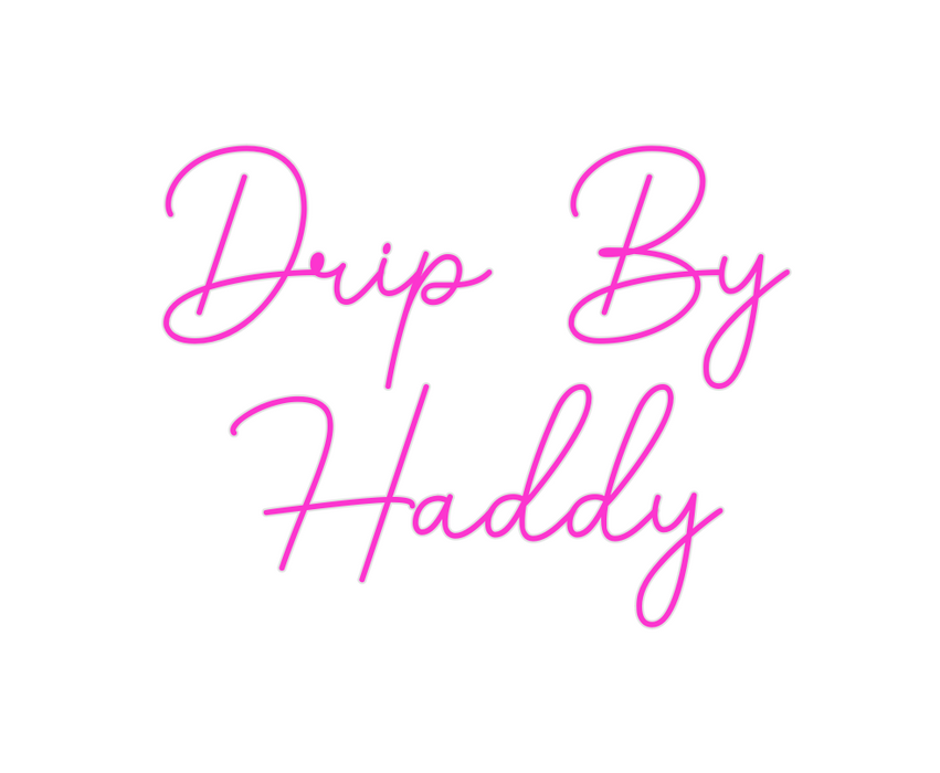 Custom Neon: Drip By
Haddy