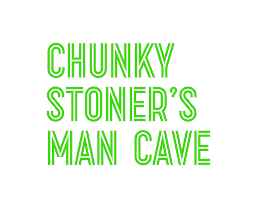 Custom Neon: Chunky
Stoner...