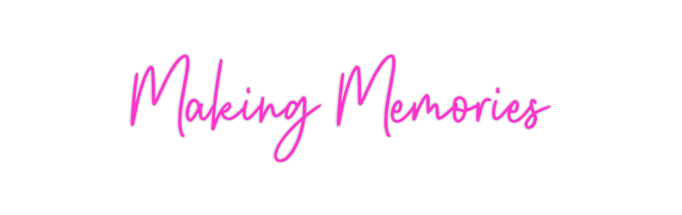 Custom Neon: Making Memories