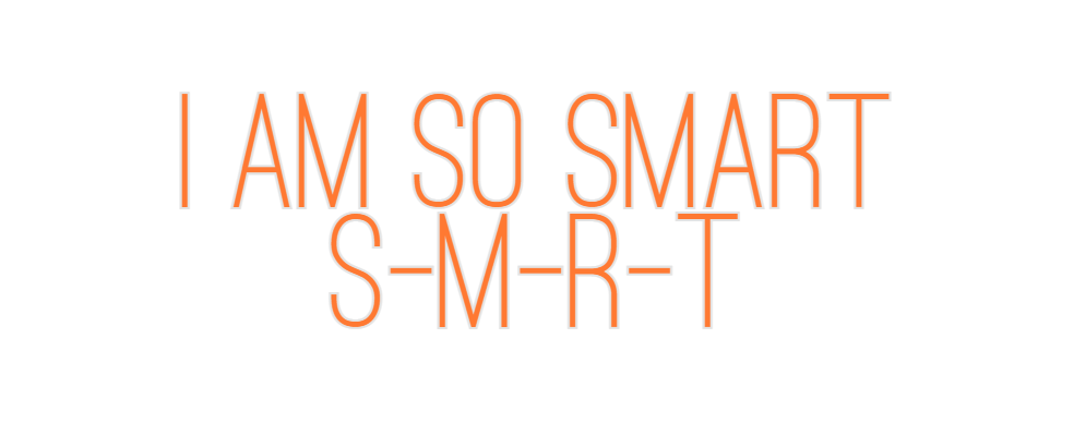 Custom Neon: I am so smart...