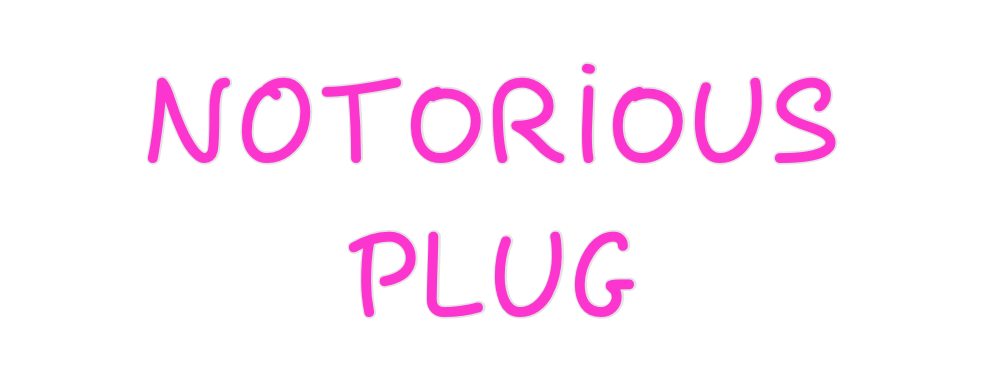 Custom Neon: NOTORIOUS
PLUG