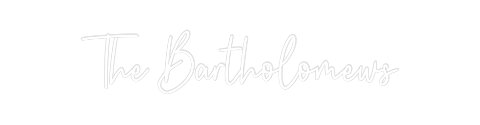 Custom Neon: The Bartholom...