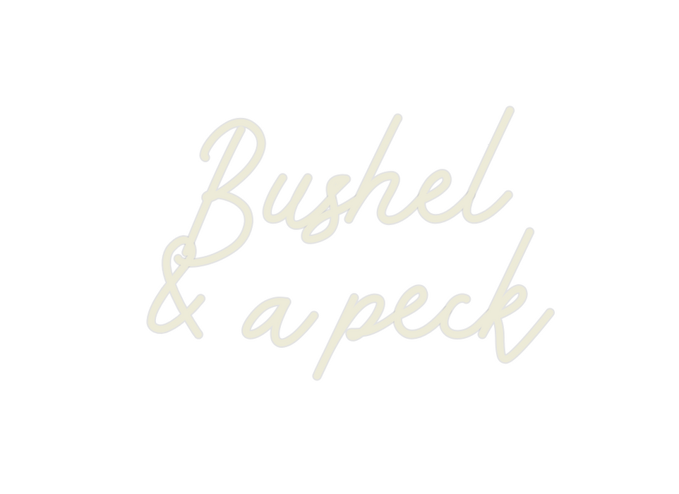 Custom Neon: Bushel 
& a p...