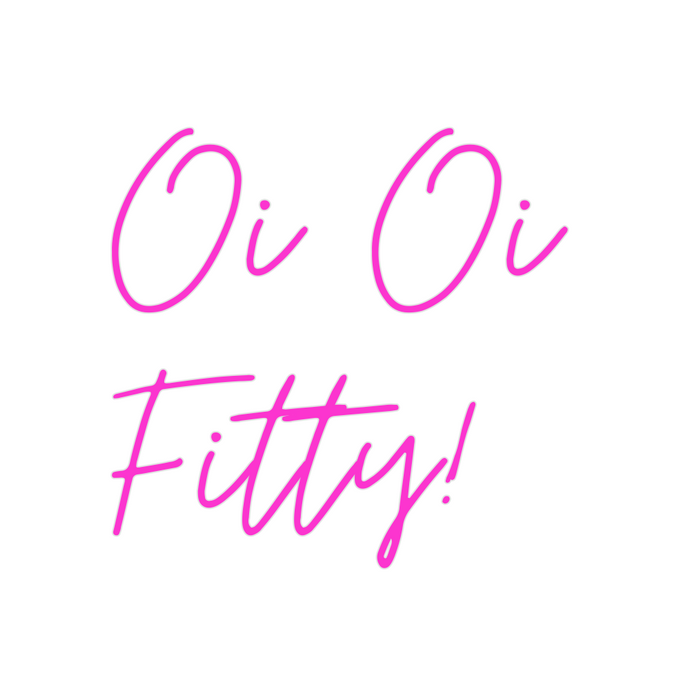 Custom Neon: Oi Oi 
Fitty!