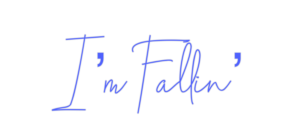 Custom Neon: I’m Fallin’