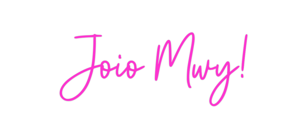 Custom Neon: Joio Mwy!