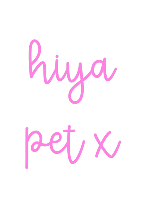 Custom Neon: 
hiya
 pet x