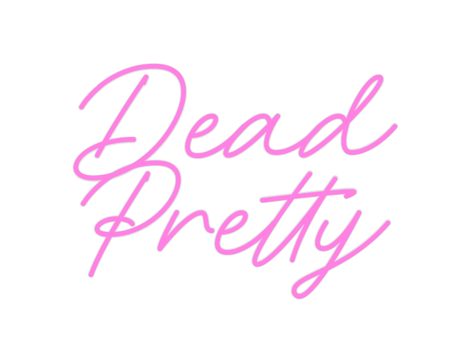 Custom Neon: Dead
Pretty
