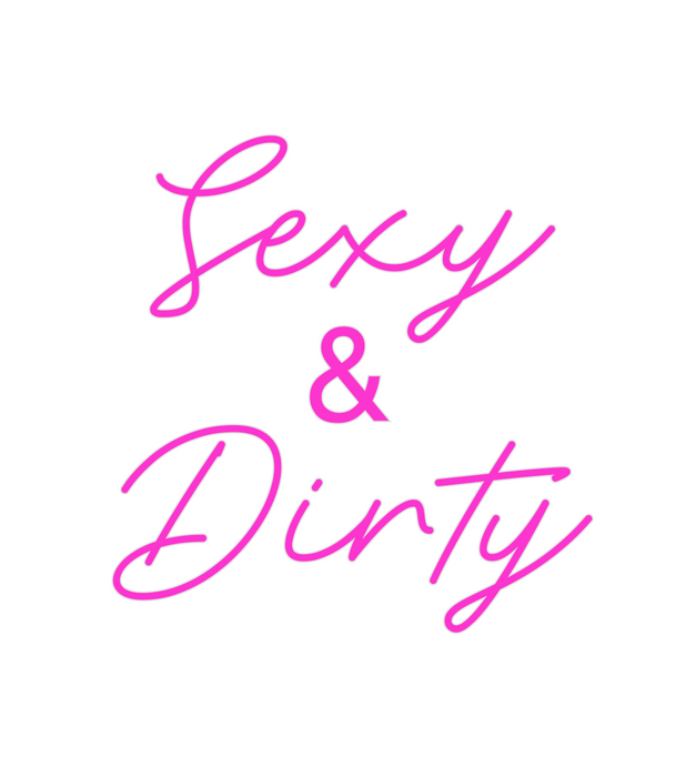 Custom Neon: Sexy
   &
Dirty