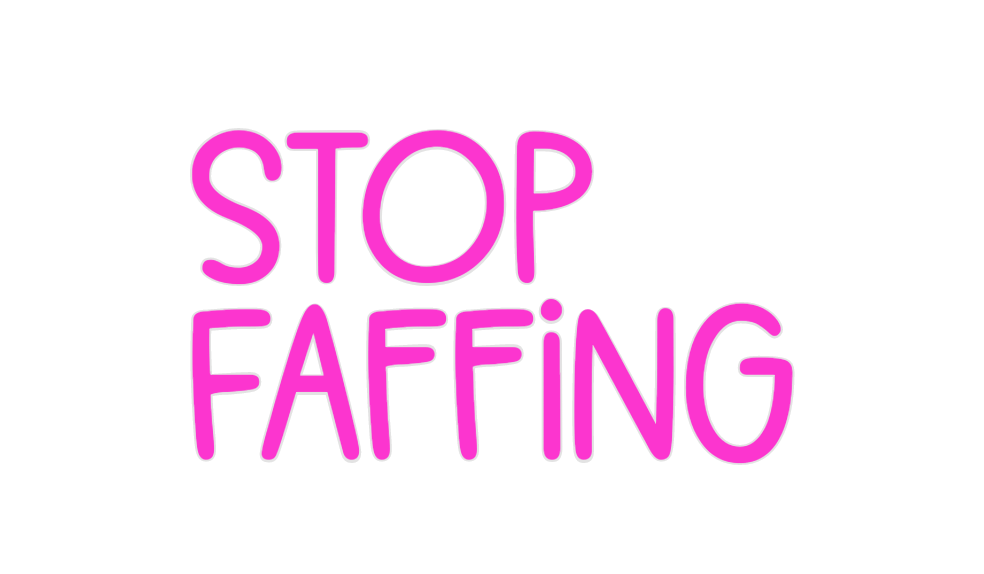 Custom Neon: Stop 
Faffing