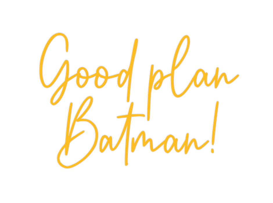 Custom Neon: Good plan
Bat...