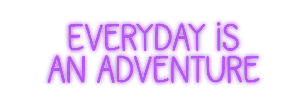 Custom Neon: Everyday is
a...