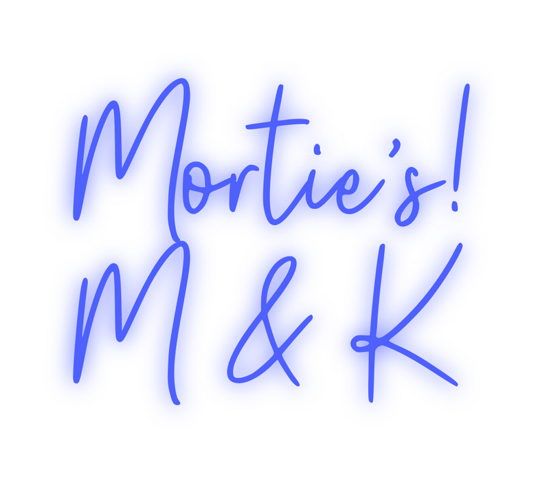 Custom Neon:   Mortie’s! 
...