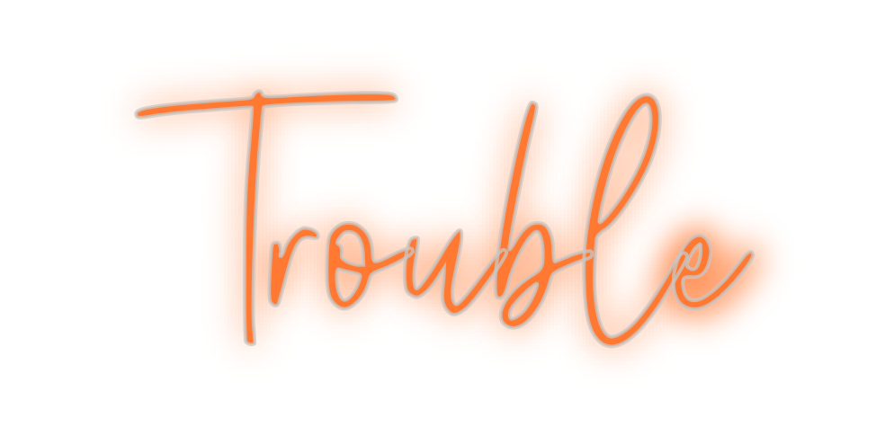 Custom Neon: Trouble