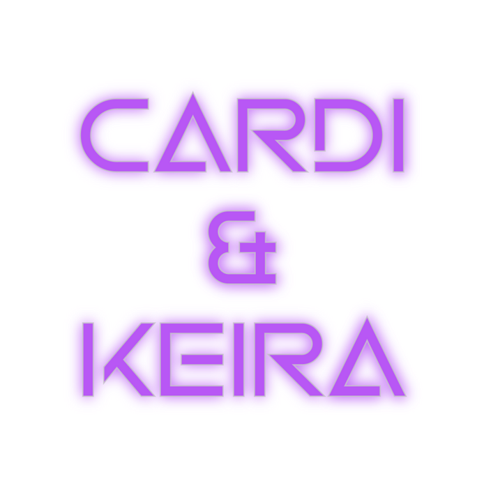 Custom Neon: Cardi 
& 
Keira