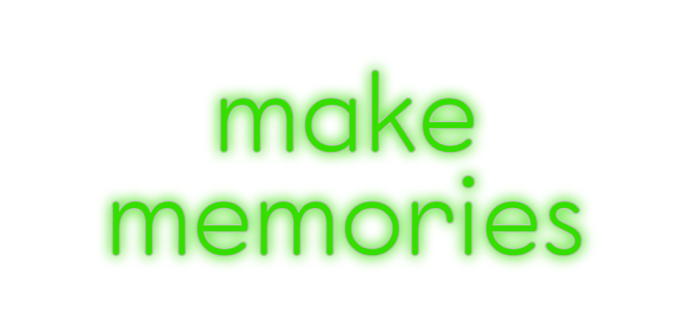 Custom Neon: make
memories