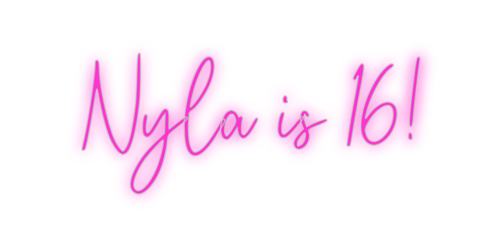 Custom Neon: Nyla is 16!
