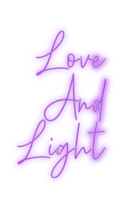 Custom Neon: Love
And
Light