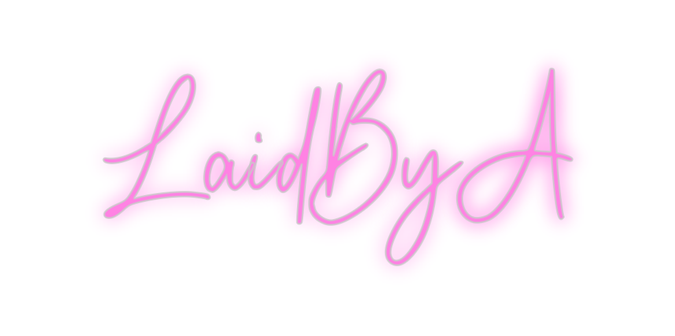 Custom Neon: LaidByA