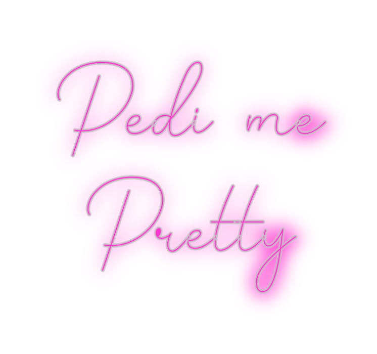 Custom Neon: Pedi me 
Pretty