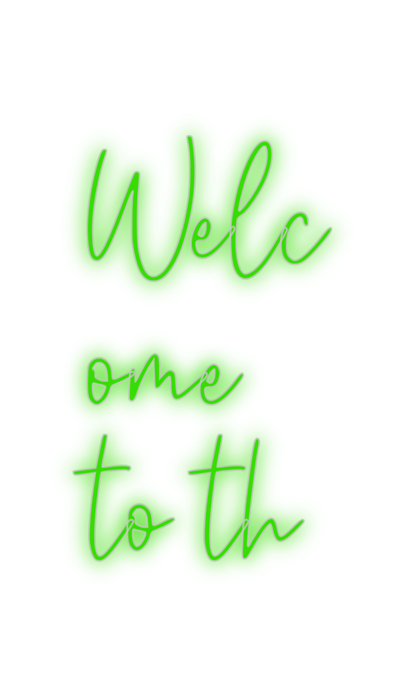 Custom Neon: Welc
ome
to th