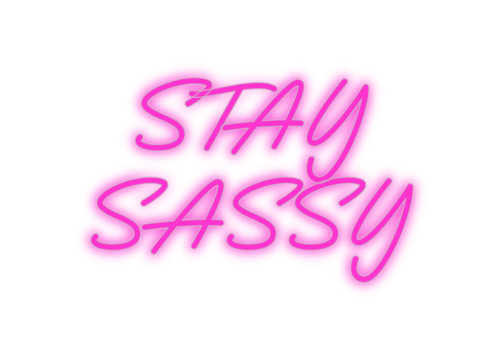 Custom Neon: STAY
SASSY