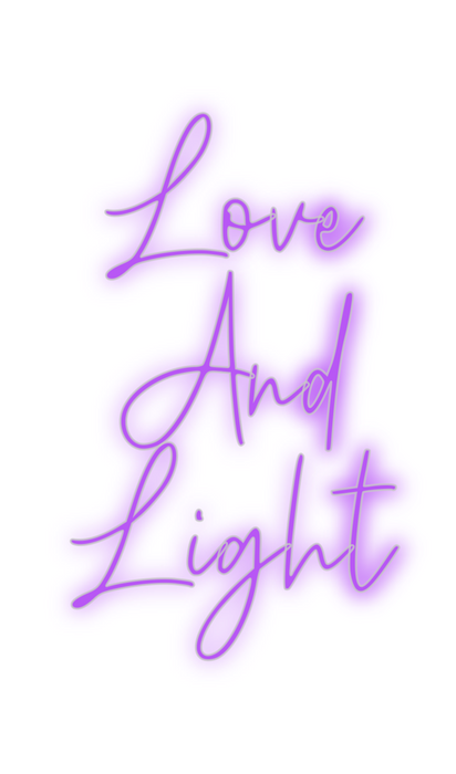 Custom Neon: Love
And
Light