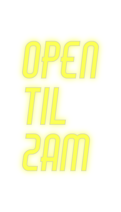 Custom Neon: OPEN 
TIL
2AM
