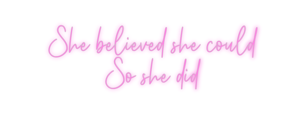 Custom Neon: She believed ...