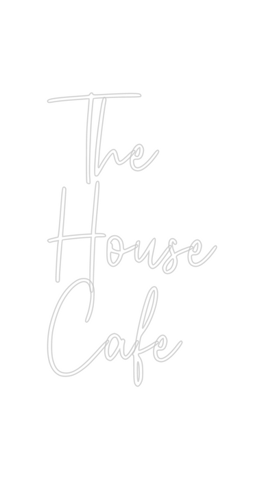 Custom Neon: The
House 
Cafe