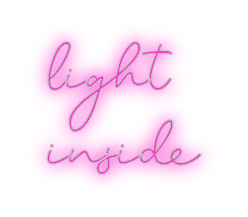 Custom Neon: light 
inside