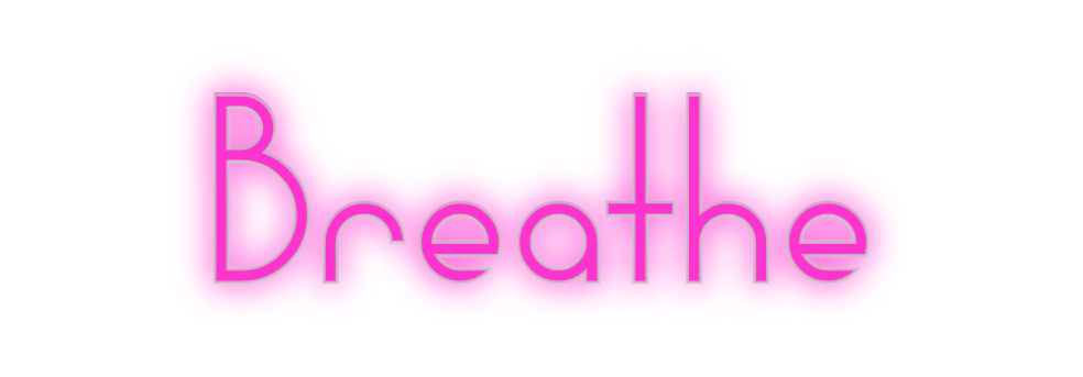 Custom Neon: 
Breathe